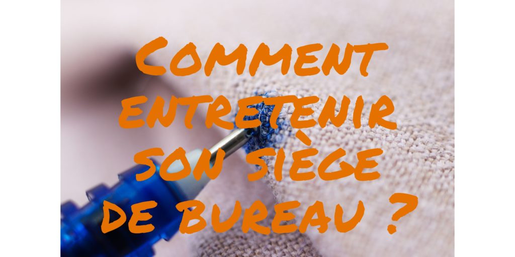 Comment entretenir un siège de bureau ?